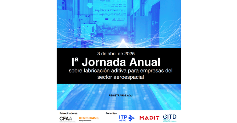 CFAA y Renishaw organizan la 1ª jornada anual de fabricación aditiva para empresas del sector aeroespacial